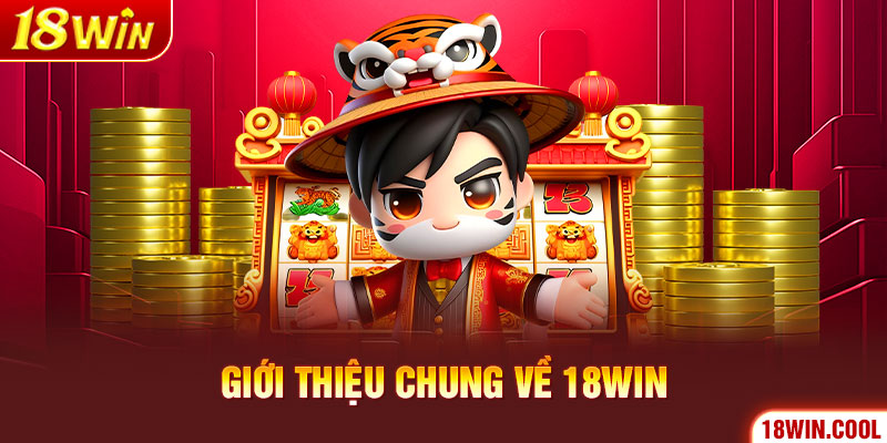 Giới thiệu chung về 18WIN