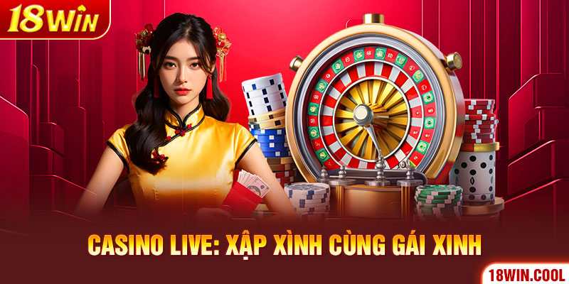 18WIN Casino live: xập xình cùng gái xinh