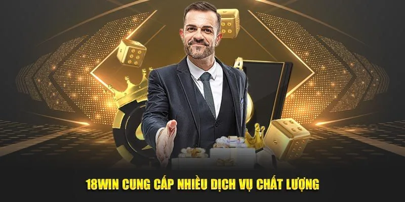 18Win cung cấp nhiều dịch vụ chất lượng