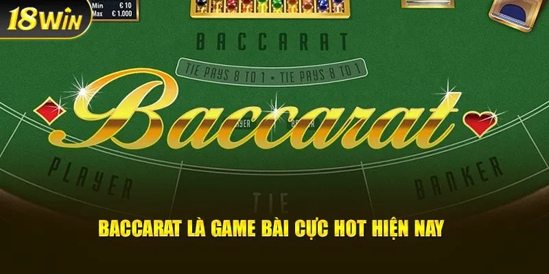 Baccarat là game bài cực hot hiện nay