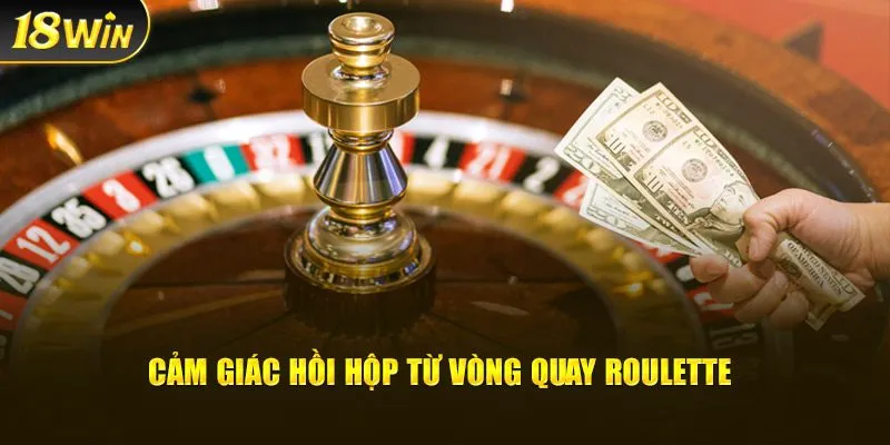 Cảm giác hồi hộp từ vòng quay roulette