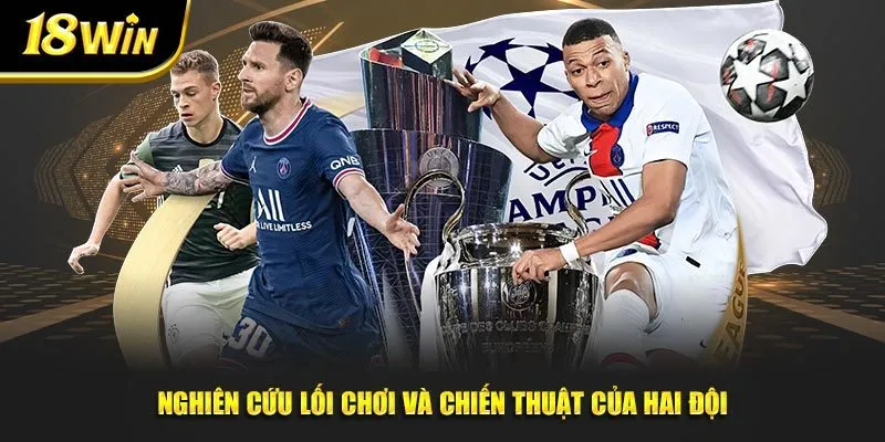 Nghiên cứu lối chơi và chiến thuật của hai đội