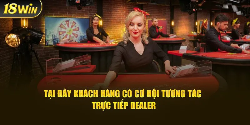 Tại đây khách hàng có cơ hội tương tác trực tiếp dealer