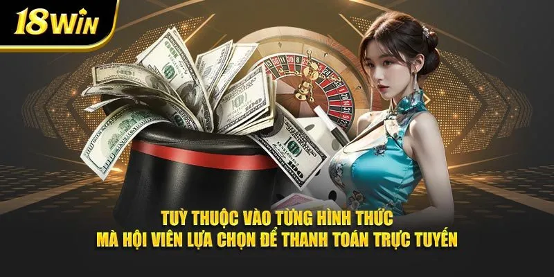 Tuỳ thuộc vào từng hình thức mà hội viên lựa chọn để thanh toán trực tuyến