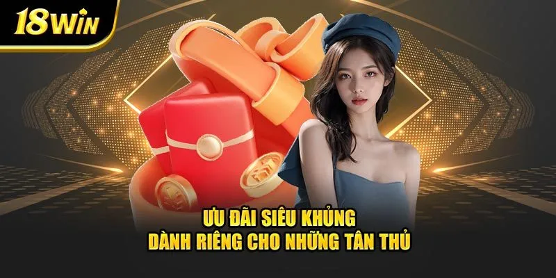 Ưu đãi siêu khủng dành riêng cho những tân thủ