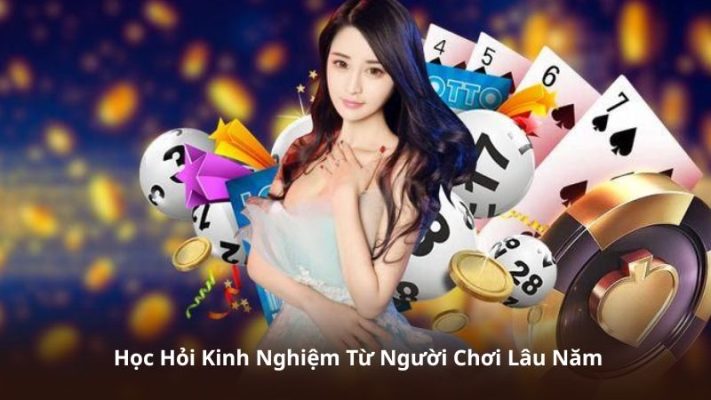 Học Hỏi Kinh Nghiệm Từ Người Chơi Lâu Năm